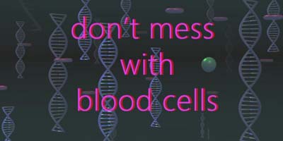 Don't Mess with Blood Cells